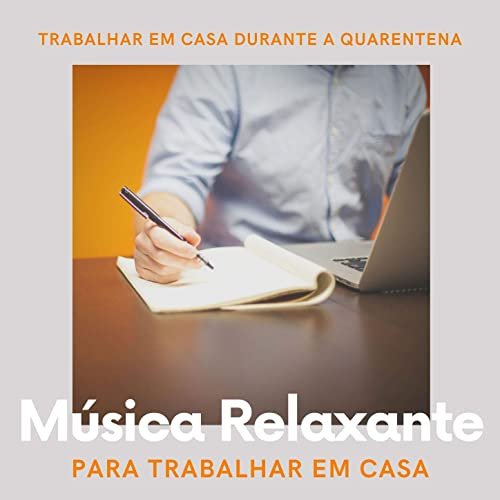 Trabalho Inteligente - Música Relaxante para Trabalhar em Casa: Músicas para Trabalhar em Casa Durante a Quarentena (2020)