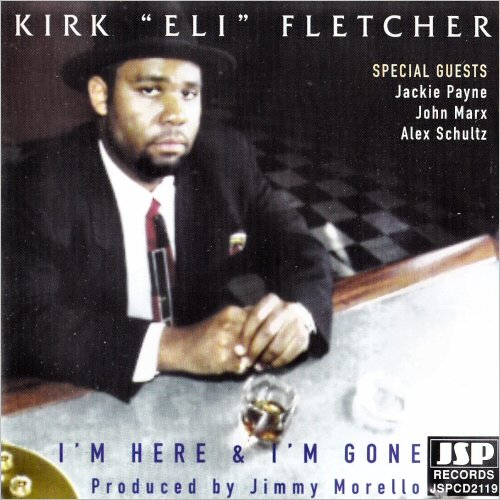 Kirk  'Eli' Fletcher - I'm Here & I'm Gone (1999) [CD Rip]