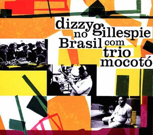 Dizzy Gillespie - Dizzy Gillespie no Brasil com Trio Mocoto (2010) FLAC