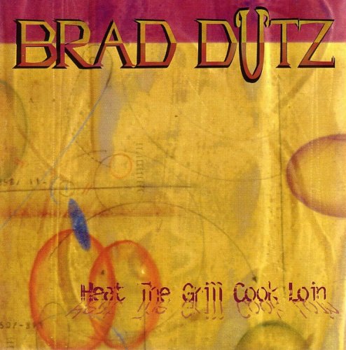 Brad Dutz - Heat The Grill Cook Loin (1999)
