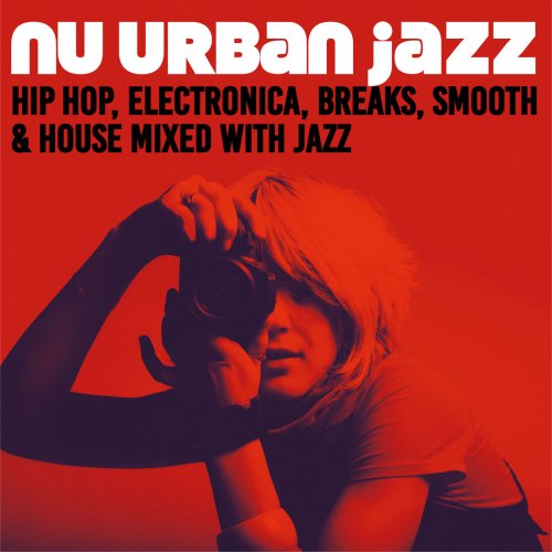 Nu Urban Jazz (Hip Hop, Electronica, Breaks, Smooth & House Mixed with Jazz) (2015)