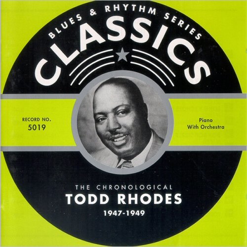 Todd Rhodes - Blues & Rhythm Series Classics 5019: The Chronological Todd Rhodes 1947-1949 (2001)
