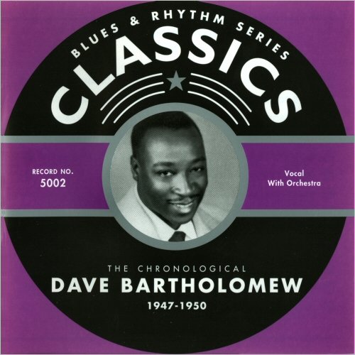 Dave Bartholomew - Blues & Rhythm Classics 5002: The Chronological Dave Bartholomew 1947-50 (2001)