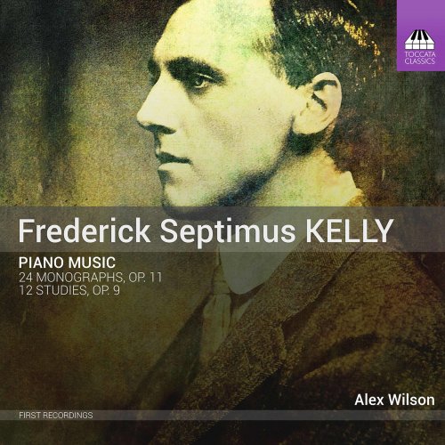 Alex Wilson - Frederick Septimus Kelly:: Piano Works (2020) [Hi-Res]