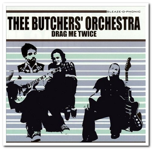 Thee Butchers' Orchestra - Drag Me Twice (2003)