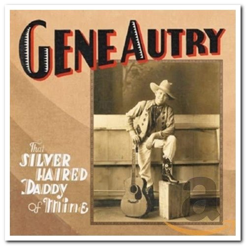 Gene Autry - That Silver Haired Daddy of Mine [9CD Box Set] (2006)
