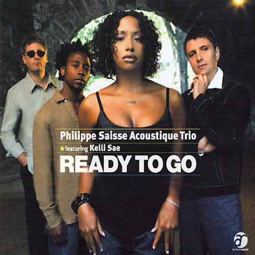 Philippe Saisse Acoustique Trio feat. Kelli Sae - Ready To Go (2003)