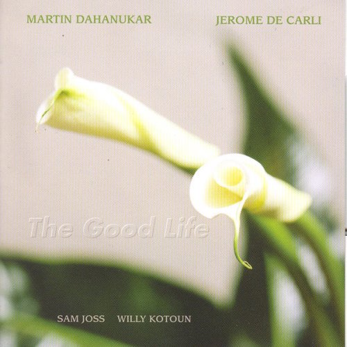 Martin Dahanukar & Jerome De Carli - The Good Life (2009) flac