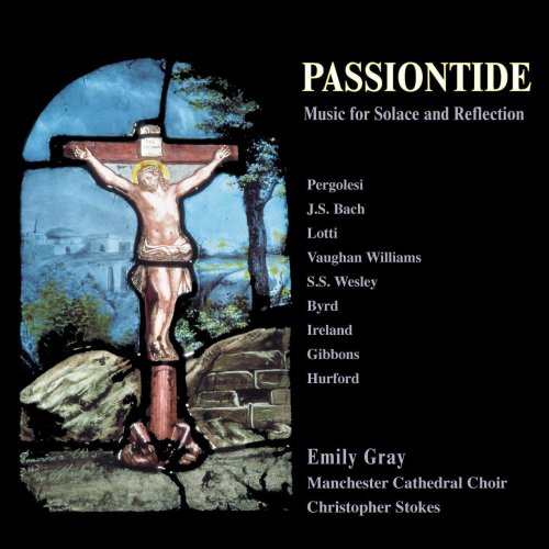 Emily Gray, Jeffrey Makinson, Claire Buckley, Manchester Cathedral Choir, Christopher Stokes - Passiontide: Music for Solace and Reflection (2003) [Hi-Res]