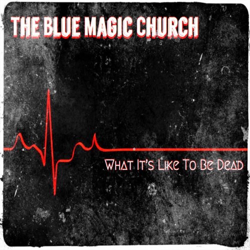 The Blue Magic Church - What It's Like To Be Dead (2020)