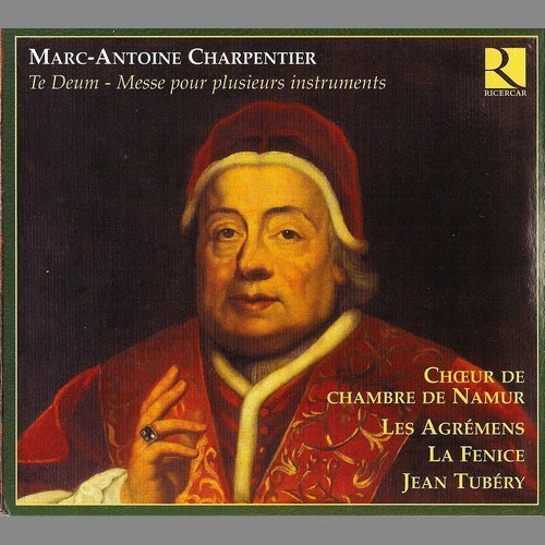Namur Chamber Choir, Les Agremens, Jean Tubery - Charpentier: Te Deum / Messe for plusieurs instruments (2005)