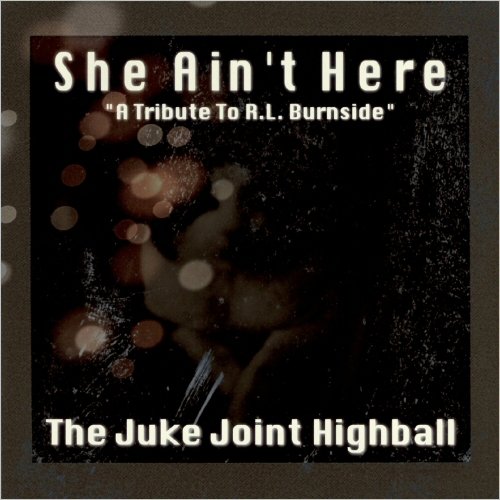 The Juke Joint Highball - She Ain't Here: A Tribute To R.L. Burnside (2020)