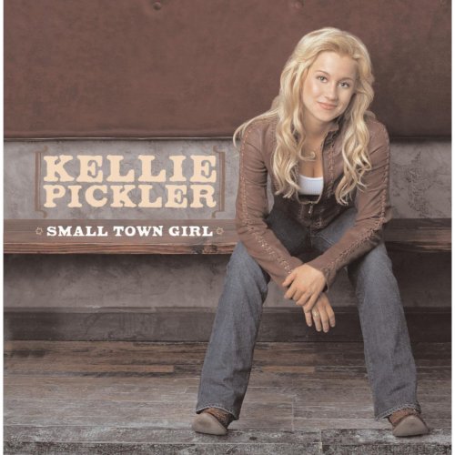 Kellie Pickler - Small Town Girl (2006)