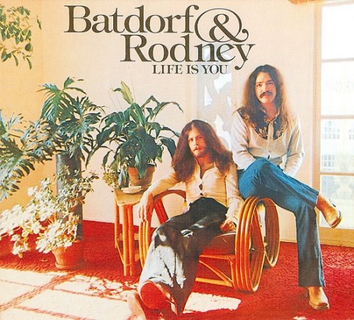 Batdorf & Rodney - Life Is You (Reissue) (1975/2000)