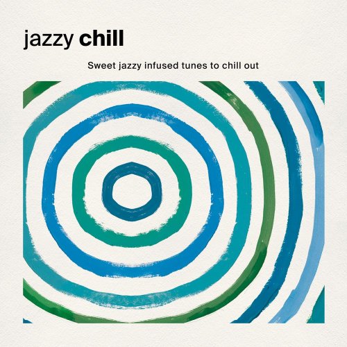 VA - Jazzy Chill: Sweet Jazzy Infused Tunes to Chill Out (2020)