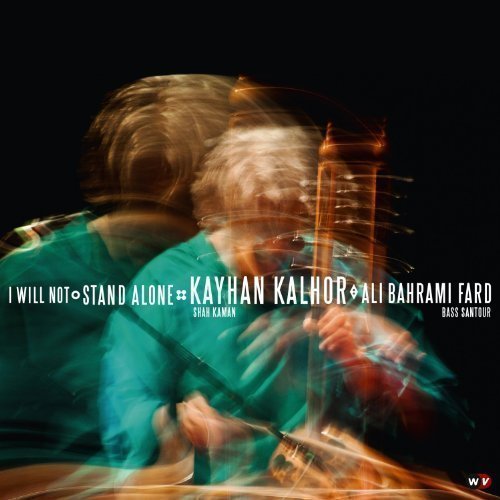 Kayhan Kalhour & Ali Bahrami Fard, Kayhan Kalhor - I Will Not Stand Alone (2012)