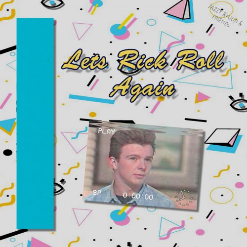 Jazzy Ryuuji & Friends - Let's Rick Roll Again (2020)