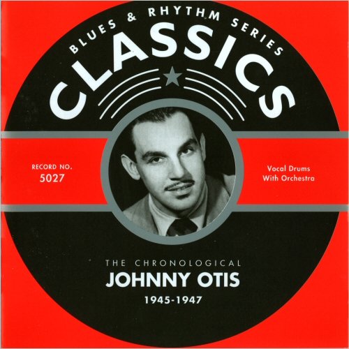 Johnny Otis - Blues & Rhythm Series Classics 5027: The Chronological Johnny Otis 1945-1947 (2002)