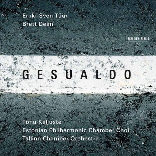 Estonian Philharmonic Chamber Choir, Tallinn Chamber Orchestra & Tõnu Kaljuste - Erkki-Sven Tüür & Brett Dean: Gesualdo (2015) [Hi-Res]
