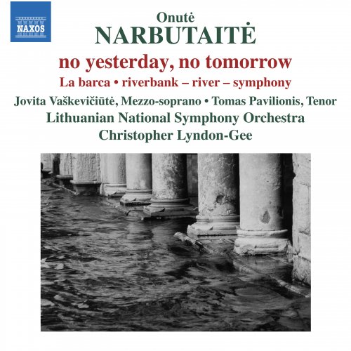 Jovita Vaskeviciute, Tomas Pavilionis, Lithuanian National Symphony Orchestra, Christopher Lyndon-Gee - Onuté Narbutaité: no yesterday, no tomorrow (2017) [Hi-Res]