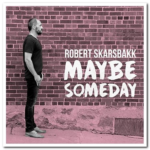 Robert Skarsbakk - Maybe Someday (2020) [Hi-Res]