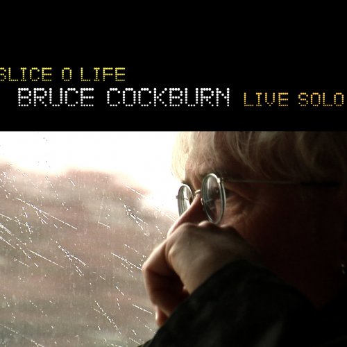 Bruce Cockburn - Slice O' Life - Solo Live (2009)