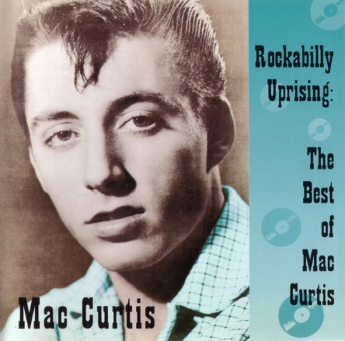 Mac Curtis - Rockabilly Uprising: The Best Of Mac Curtis (Reissue) (1997)