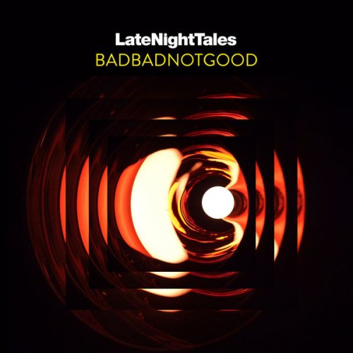 VA - Late Night Tales: BADBADNOTGOOD (1998/2017) [Hi-Res]