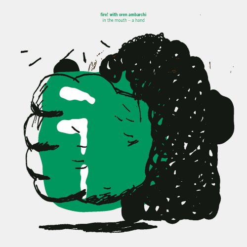 Fire! With Oren Ambarchi - In the Mouth - A Hand (2012) [Hi-Res]