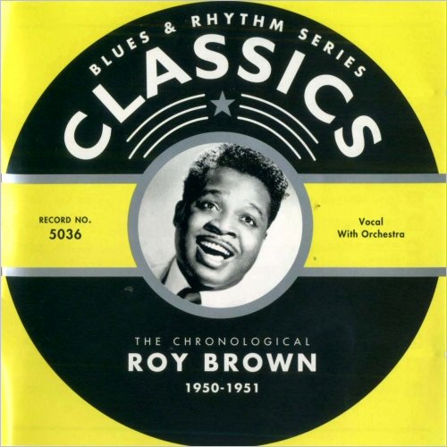 Roy Brown - Blues & Rhythm Series Classics 5036: The Chronological Roy Brown 1950-1951 (2002)