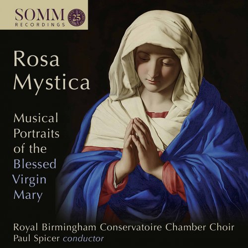 Birmingham Conservatoire Chamber Choir & Paul Spicer - Rosa mystica: Musical Portraits of the Blessed Virgin Mary (2020) [Hi-Res]