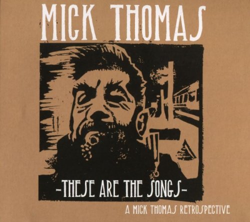 Mick Thomas - These Are The Songs : A Mick Thomas Retrospective (2017)