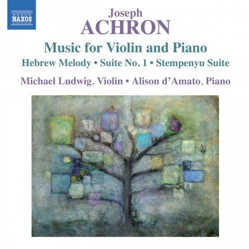 Michael Ludwig & Alison d’Amato - Joseph Achron: Music for Violin and Piano (2014) [Hi-Res]