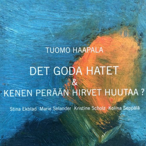 Tuomo Haapala - Det goda hatet & Kenen Perään Hirvet Huutaa? (2007/2020)