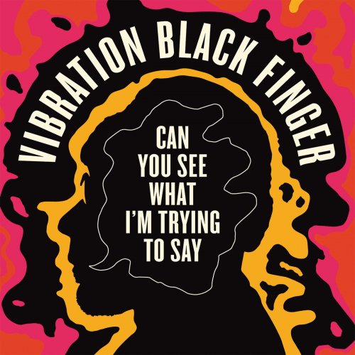 Vibration Black Finger - Can You See What I'm Trying to Say (2020)