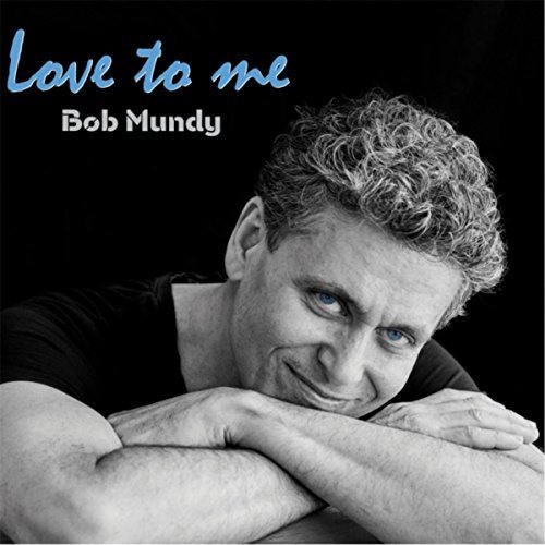 Bob Mundy - Love To Me (2017)