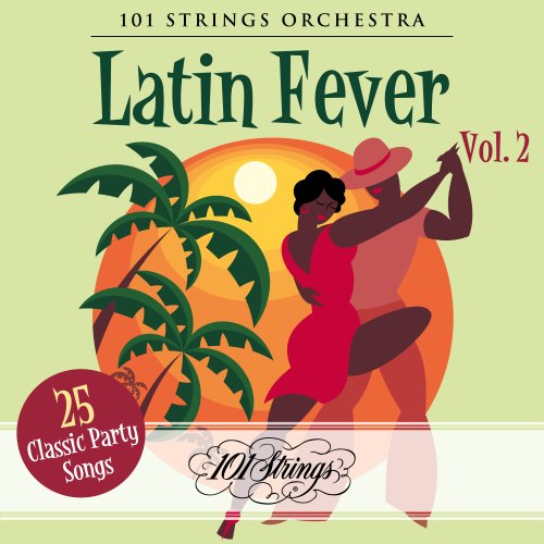 101 Strings Orchestra - Latin Fever: 25 Classic Party Songs, Vol. 1-2 (2020)