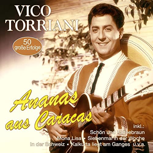 Vico Torriani - Ananas aus Caracas - 50 große Erfolge (2020)