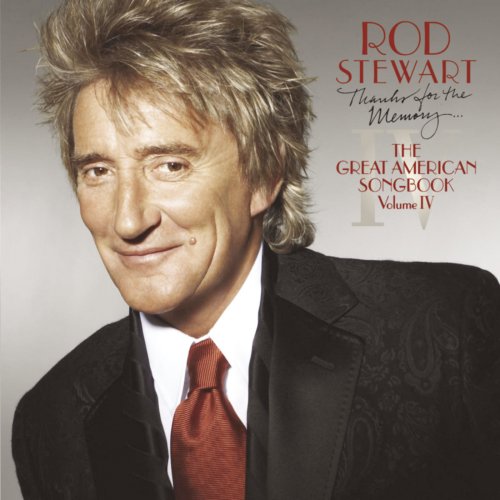 Rod Stewart - Thanks For The Memory... The Great American Songbook Vol. IV (2005)