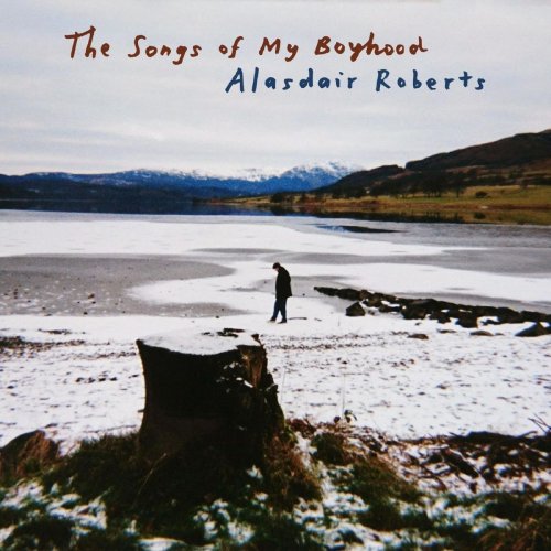 Alasdair Roberts - The Songs of My Boyhood (2020)