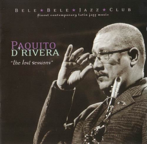 Paquito D'Rivera - The Lost Sessions (2002) CD Rip