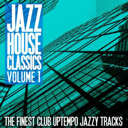 VA - Jazz House Classics, Vol. 1 (The Finest Club Uptempo Jazzy Tracks) (2014) flac