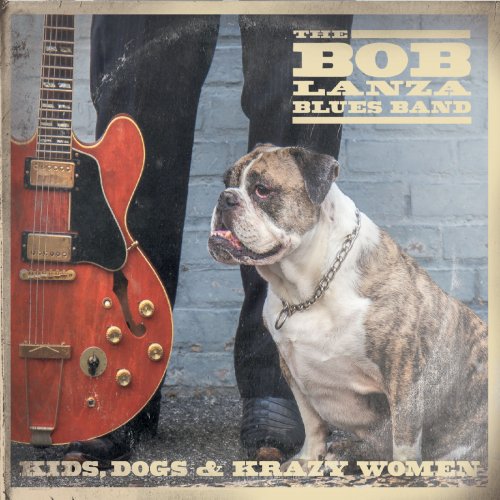 Bob Lanza Blues Band - Kids Dogs and Krazy Women (2018)