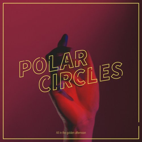 Polar Circles - All in the Golden Afternoon (2017) [Hi-Res]