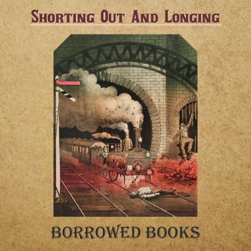 Borrowed Books - Shorting Out and Longing (2020)