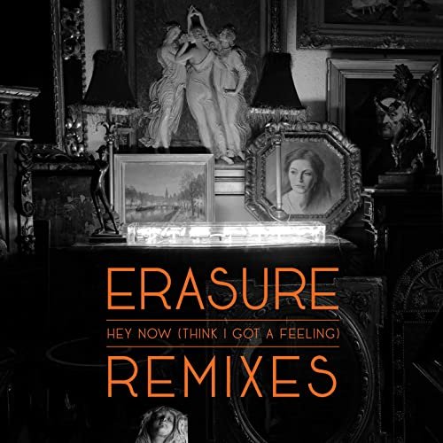 Erasure - Hey Now (Think I Got A Feeling) (Remixed) (2020) Hi Res