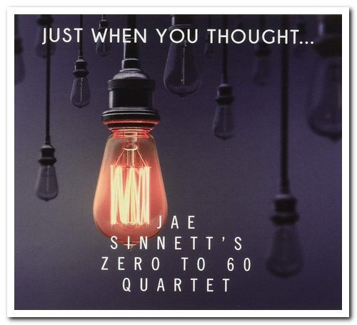 Jae Sinnett's Zero to 60 Quartet - Just When You Thought... (2020) [CD Rip]