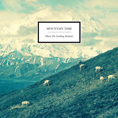 Mountain Time - Music for Looking Animals (2020)