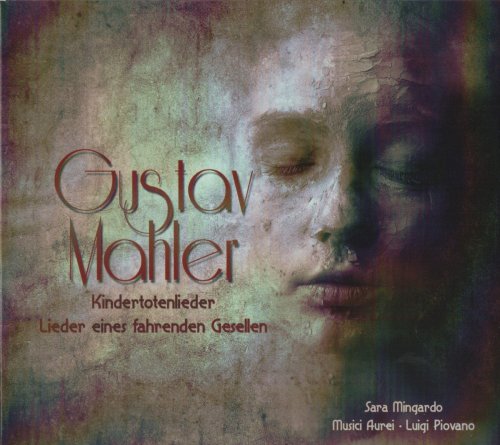 Sara Mingardo, Musici Aurei, Luigi Piovano - Mahler: Kindertotenlieder, Lieder eines fahrenden Gesellen (2012)