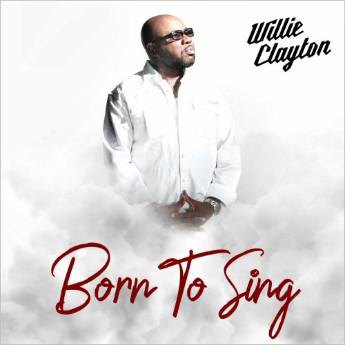 Willie Clayton - Born To Sing (2020)